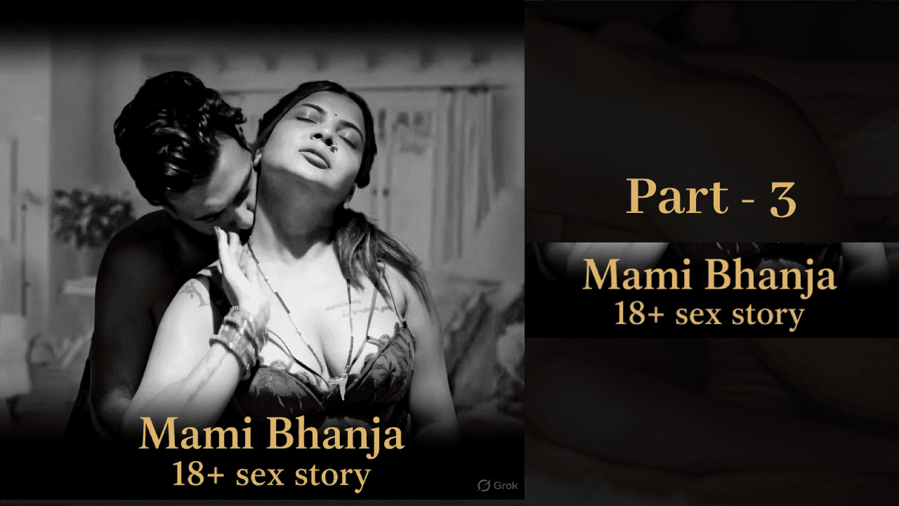 Mami Bhanja Sex Story – Blackmail & Forced Sex of Innocent Aunt, 3